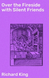 Over the Fireside with Silent Friends - Richard King