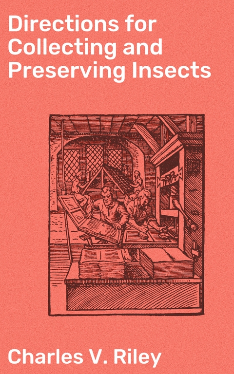 Directions for Collecting and Preserving Insects - Charles V. Riley