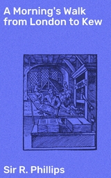 A Morning's Walk from London to Kew - R. Phillips  Sir