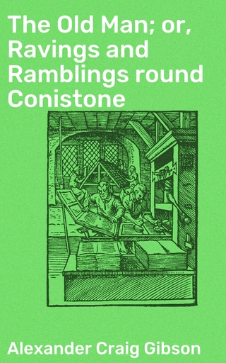 The Old Man; or, Ravings and Ramblings round Conistone