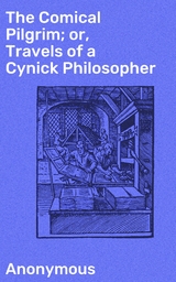 The Comical Pilgrim; or, Travels of a Cynick Philosopher -  Anonymous