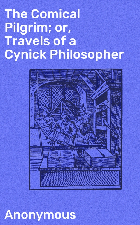 The Comical Pilgrim; or, Travels of a Cynick Philosopher -  Anonymous
