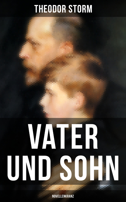 Vater und Sohn (Novellenkranz) - Theodor Storm