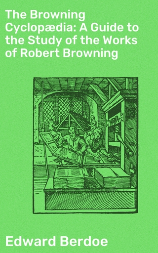 The Browning Cyclopædia: A Guide to the Study of the Works of Robert Browning