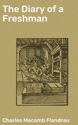 The Diary of a Freshman - Charles Macomb Flandrau