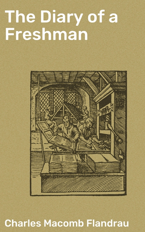 The Diary of a Freshman - Charles Macomb Flandrau