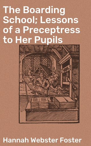 The Boarding School; Lessons of a Preceptress to Her Pupils