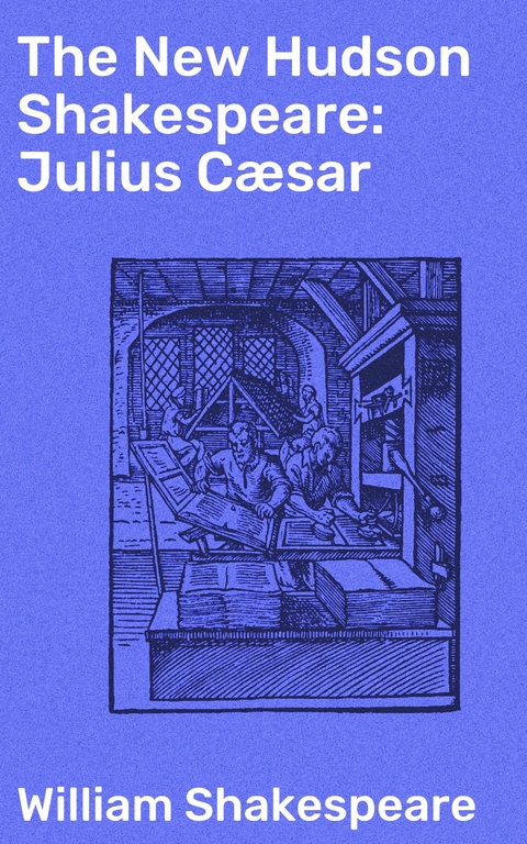 The New Hudson Shakespeare: Julius C&aelig;sar - William Shakespeare