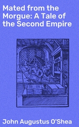 Mated from the Morgue: A Tale of the Second Empire - John Augustus O'Shea