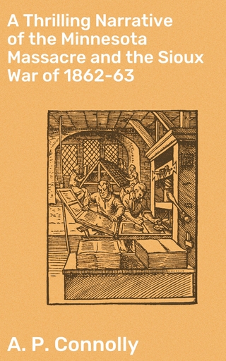 A Thrilling Narrative of the Minnesota Massacre and the Sioux War of 1862-63