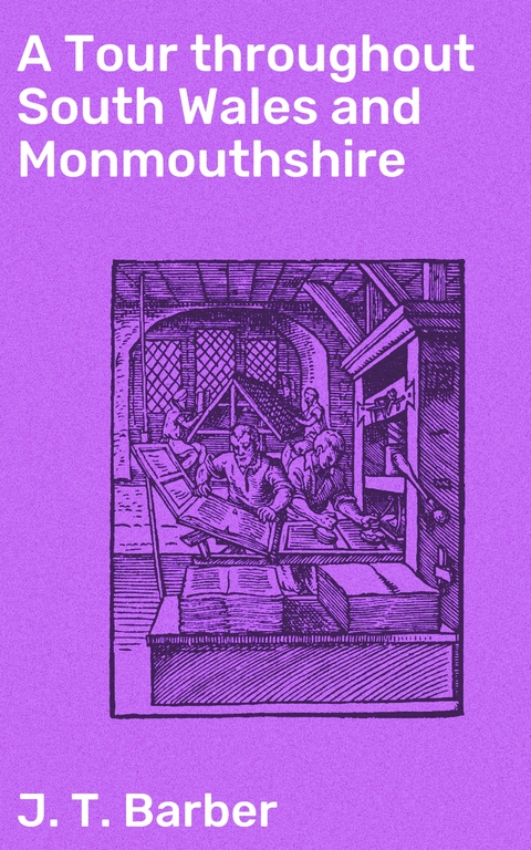 A Tour throughout South Wales and Monmouthshire - J. T. Barber