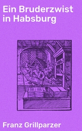Ein Bruderzwist in Habsburg - Franz Grillparzer