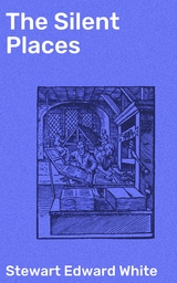 The Silent Places - Stewart Edward White