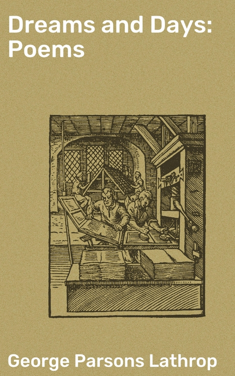 Dreams and Days: Poems - George Parsons Lathrop