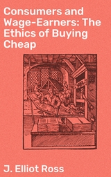 Consumers and Wage-Earners: The Ethics of Buying Cheap - J. Elliot Ross