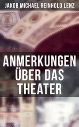 Anmerkungen &uuml;ber das Theater -  Jakob Michael Reinhold Lenz