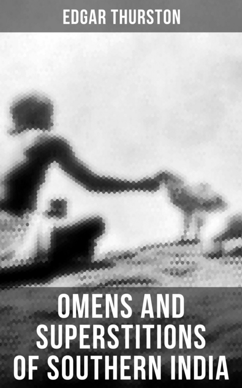 OMENS AND SUPERSTITIONS OF SOUTHERN INDIA -  Edgar Thurston