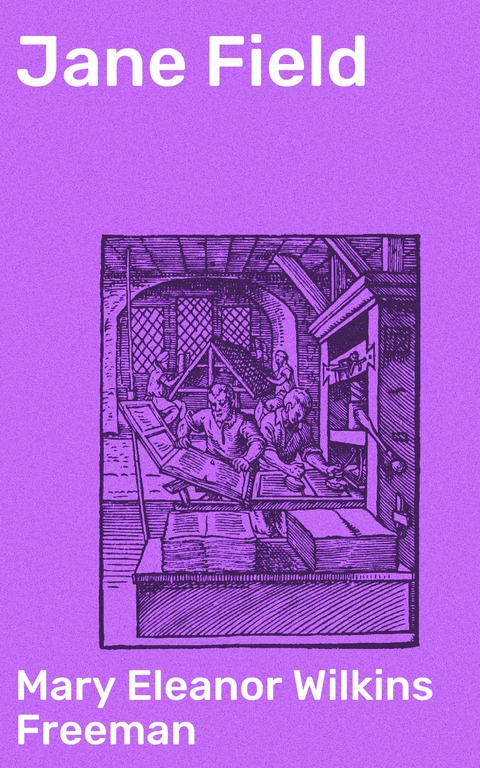 Jane Field - Mary Eleanor Wilkins Freeman