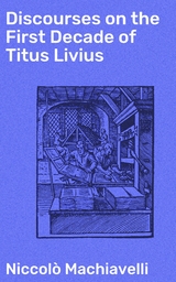 Discourses on the First Decade of Titus Livius - Niccol&ograve; Machiavelli