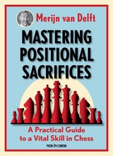 Mastering Positional Sacrifices -  Merijn van Delft