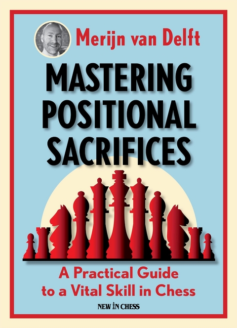 Mastering Positional Sacrifices -  Merijn van Delft
