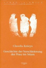Geschichte der Verschleierung der Frau im Islam - Claudia Knieps