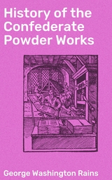 History of the Confederate Powder Works - George Washington Rains