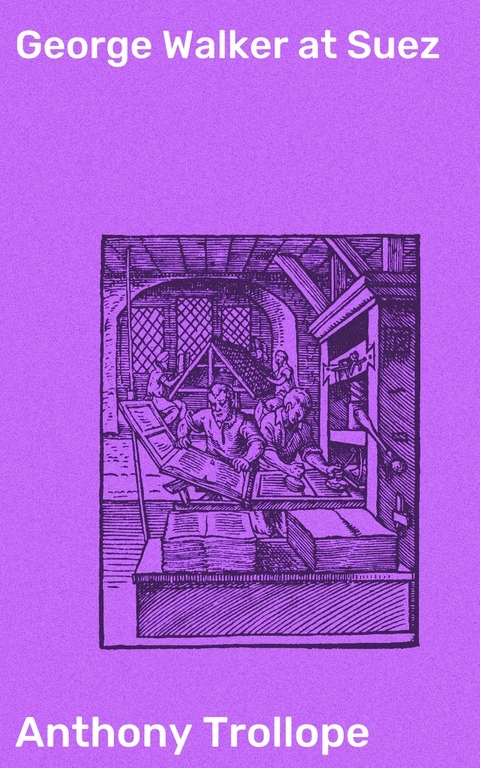 George Walker at Suez - Anthony Trollope