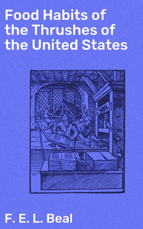 Food Habits of the Thrushes of the United States - F. E. L. Beal