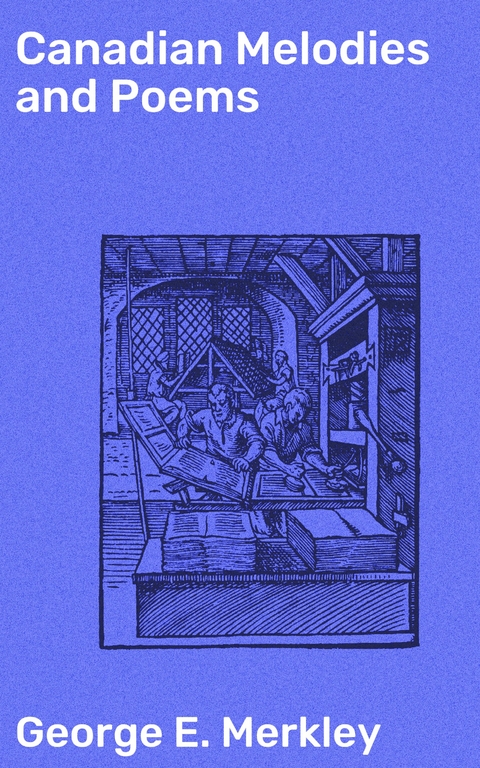 Canadian Melodies and Poems - George E. Merkley