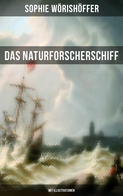 Das Naturforscherschiff (Mit Illustrationen) -  Sophie W&ouml;rish&ouml;ffer