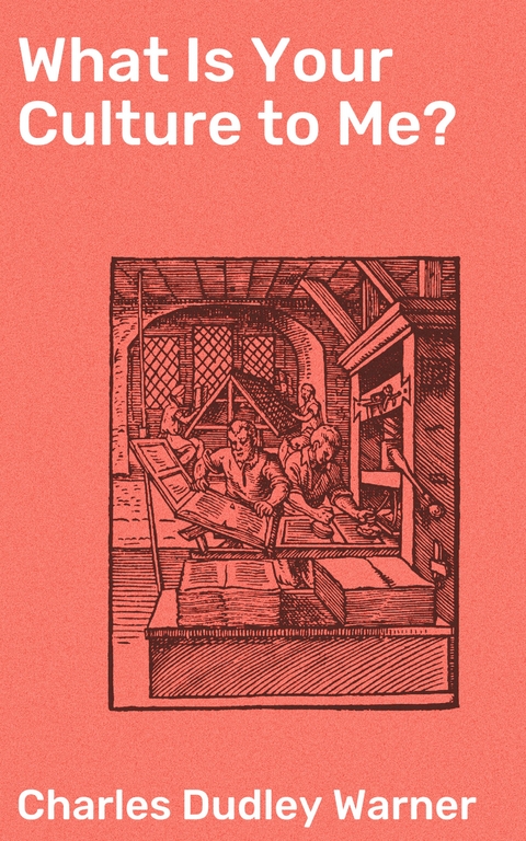 What Is Your Culture to Me? - Charles Dudley Warner