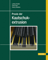 Praxis der Kautschukextrusion - Lothar K&ouml;ster, Hans Perz, Georg Tsiwikis