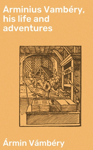 Árminius Vambéry, his life and adventures