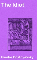 The Idiot - Fyodor Dostoyevsky