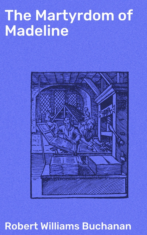 The Martyrdom of Madeline - Robert Williams Buchanan