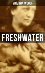 FRESHWATER - Virginia Woolf