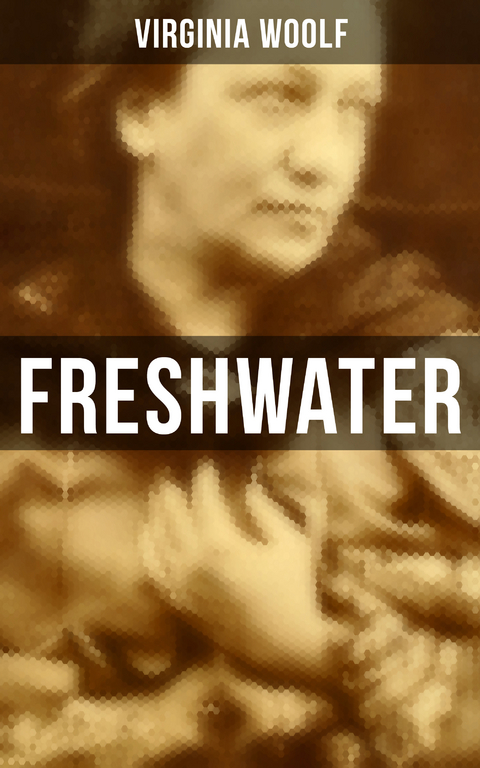 FRESHWATER - Virginia Woolf