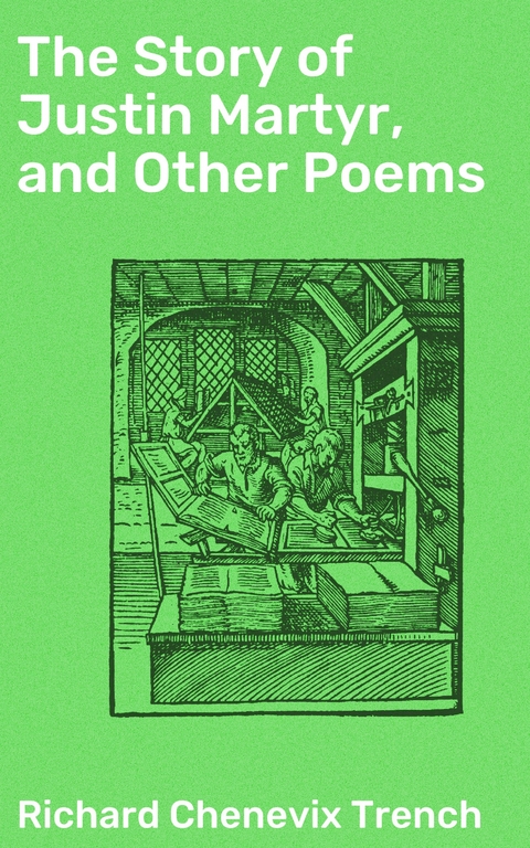 The Story of Justin Martyr, and Other Poems - Richard Chenevix Trench