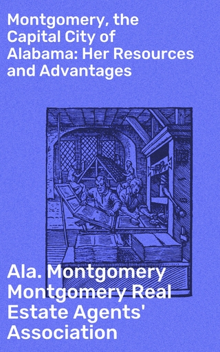 Montgomery, the Capital City of Alabama: Her Resources and Advantages