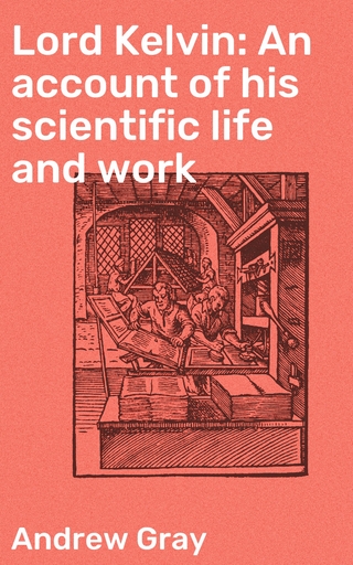 Lord Kelvin: An account of his scientific life and work