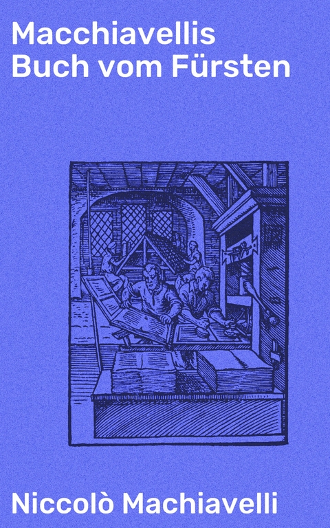 Macchiavellis Buch vom F&uuml;rsten - Niccol&ograve; Machiavelli