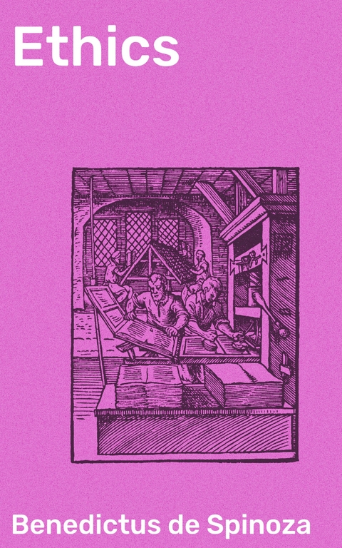 Ethics - Benedictus de Spinoza