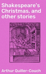 Shakespeare's Christmas, and other stories - Arthur Quiller-Couch