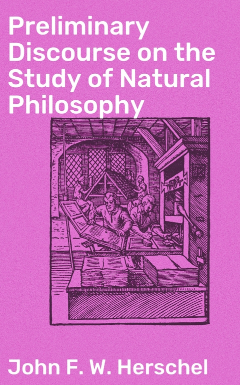 Preliminary Discourse on the Study of Natural Philosophy - John F. W. Herschel