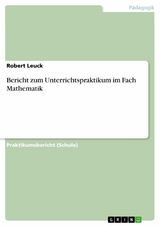Bericht zum Unterrichtspraktikum im Fach Mathematik -  Robert Leuck