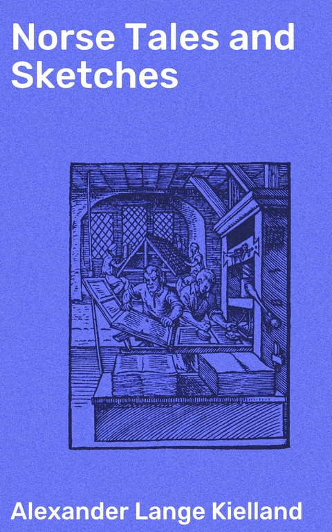 Norse Tales and Sketches - Alexander Lange Kielland