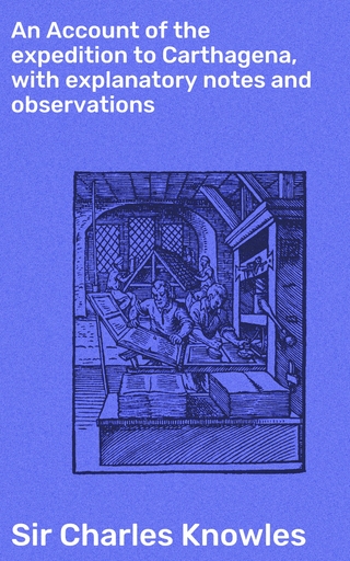 An Account of the expedition to Carthagena, with explanatory notes and observations