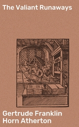 The Valiant Runaways - Gertrude Franklin Horn Atherton