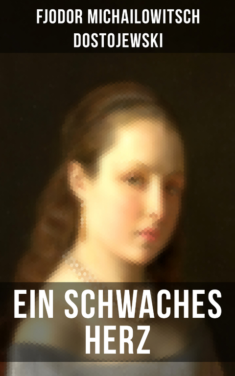 Ein schwaches Herz - Fjodor Michailowitsch Dostojewski